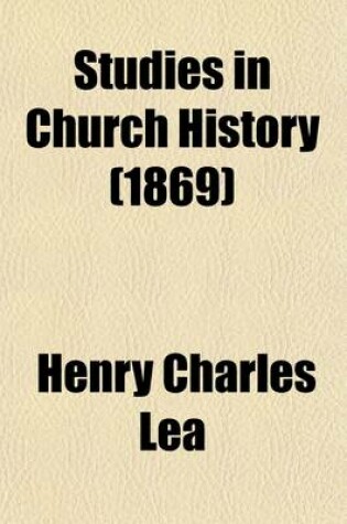 Cover of Studies in Church History; The Rise of the Temporal Power.-Benefit of Clergy.-Excommunication.-The Early Church and Slavery