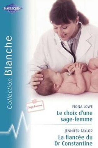 Cover of Le Choix D'Une Sage-Femme - La Fiancee Du Dr Constantine (Harlequin Blanche)