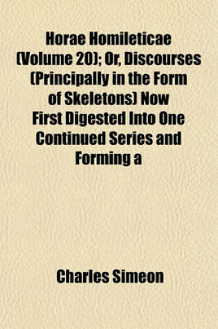 Cover of Horae Homileticae (Volume 20); Or, Discourses (Principally in the Form of Skeletons) Now First Digested Into One Continued Series and Forming a