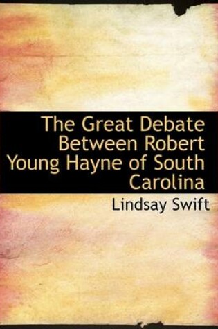 Cover of The Great Debate Between Robert Young Hayne of South Carolina