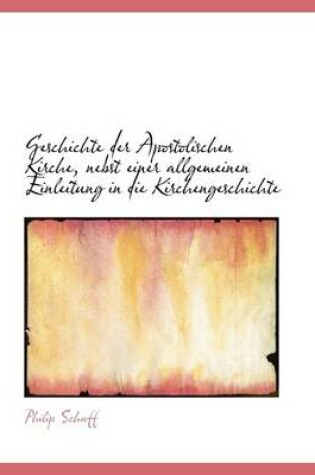 Cover of Geschichte Der Apostolischen Kirche, Nebst Einer Allgemeinen Einleitung in Die Kirchengeschichte