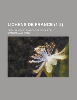 Book cover for Lichens de France; Catalogue Systematique Et Descriptif (1-3 )