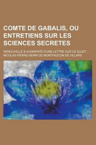 Cover of Comte de Gabalis, Ou Entretiens Sur Les Sciences Secretes; Renouvelle & Augmente D'Une Lettre Sur Ce Sujet ...