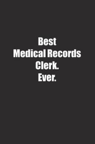 Cover of Best Medical Records Clerk. Ever.