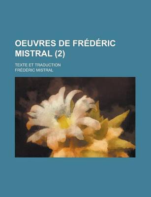 Book cover for Oeuvres de Frederic Mistral; Texte Et Traduction (2 )