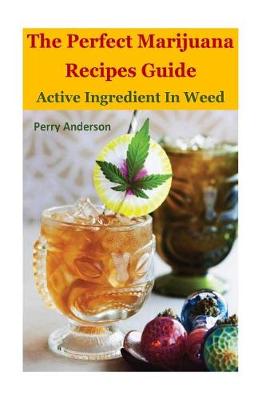Book cover for The Perfect Marijuana Recipes Guide