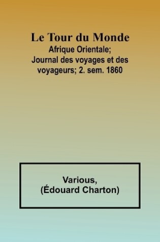 Cover of Le Tour du Monde; Afrique Orientale;Journal des voyages et des voyageurs; 2. sem. 1860