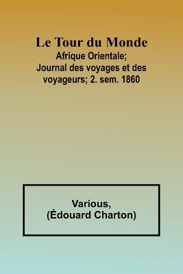 Book cover for Le Tour du Monde; Afrique Orientale;Journal des voyages et des voyageurs; 2. sem. 1860