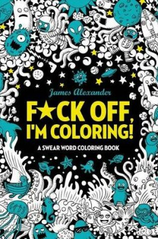 Cover of F*ck Off, I'm Coloring! Swear Word Coloring Book