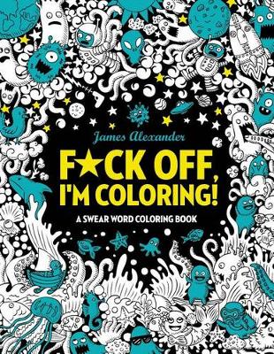 Book cover for F*ck Off, I'm Coloring! Swear Word Coloring Book