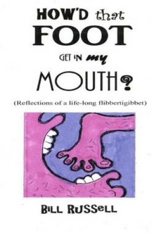 Cover of How'd that FOOT GET IN MY MOUTH?