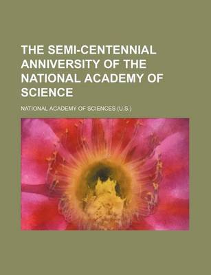 Book cover for The Semi-Centennial Anniversity of the National Academy of Science