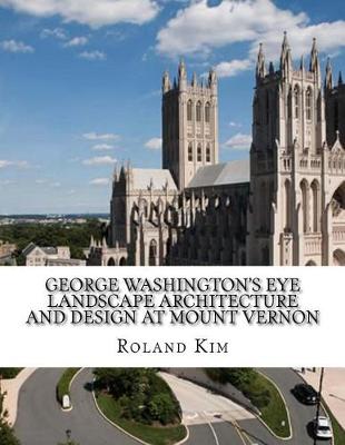 Book cover for George Washington's Eye Landscape Architecture and Design at Mount Vernon