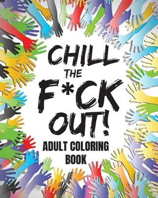 Book cover for Chill the F*ck Out!