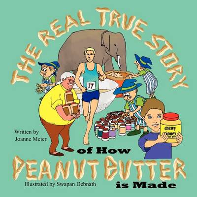 Book cover for The Real True Story of How Peanut Butter is Made