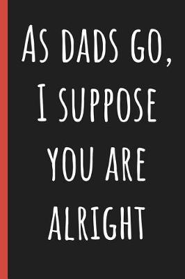 Book cover for As Dads go, I suppose you are alright