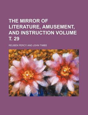 Book cover for The Mirror of Literature, Amusement, and Instruction Volume . 29