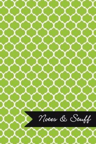 Cover of Notes & Stuff - Lined Notebook with Lime Green Moroccan Trellis Pattern Cover