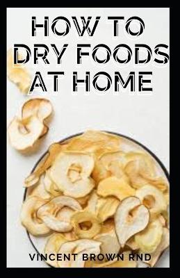 Book cover for How to Dry Foods at Home