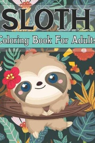 Cover of Sloth Coloring Book For Adults