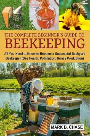 Cover of The Complete Beginner's Guide to Beekeeping