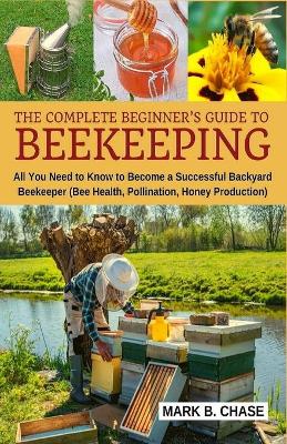 Cover of The Complete Beginner's Guide to Beekeeping