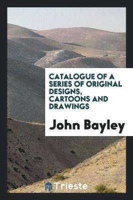 Book cover for Catalogue of a Series of Original Designs, Cartoons and Drawings