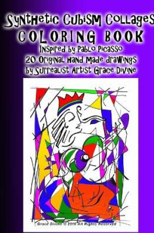 Cover of Synthetic Cubism Collages COLORING BOOK Inspired by Pablo Picasso Learn the Style with 21 Original handmade drawings by Surrealist Artist Grace Divine