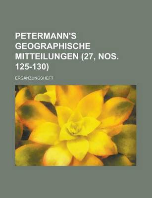 Book cover for Petermann's Geographische Mitteilungen; Erganzungsheft (27, Nos. 125-130 )