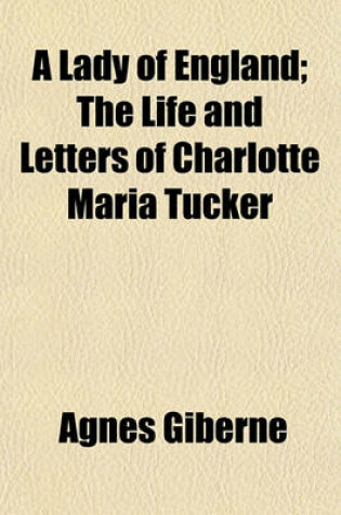 Cover of A Lady of England; The Life and Letters of Charlotte Maria Tucker