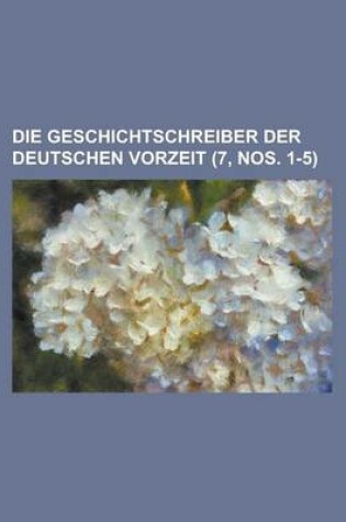 Cover of Die Geschichtschreiber Der Deutschen Vorzeit (7, Nos. 1-5)