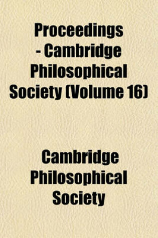 Cover of Proceedings - Cambridge Philosophical Society (Volume 16)