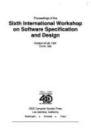 Cover of Proceedings of the Sixth International Workshop on Software Specification and Design, October 25-26, 1991, Como, Italy