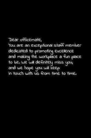 Cover of Dear officemate, you are an exceptional staff member dedicated to promoting excellence and making the workplace a fun place to be.