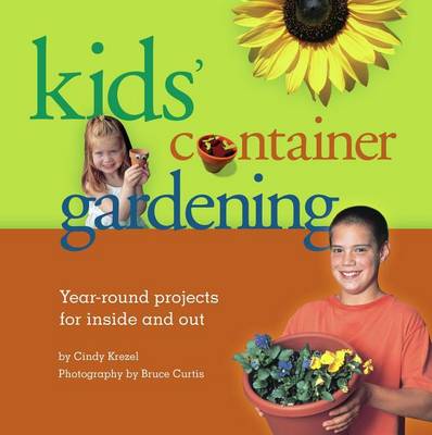 Book cover for Kids' Container Gardening: Year-Round Projects for Inside and Out