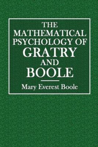 Cover of The Mathematical Psychology of Gratry and Boole