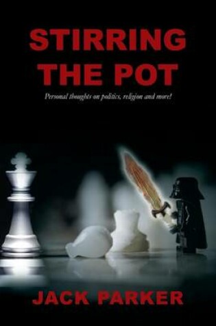 Cover of Stirring The Pot - Personal thoughts on politics, religion and more!