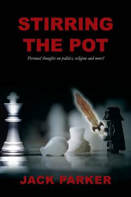 Book cover for Stirring The Pot - Personal thoughts on politics, religion and more!