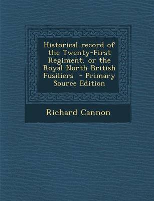 Book cover for Historical Record of the Twenty-First Regiment, or the Royal North British Fusiliers - Primary Source Edition