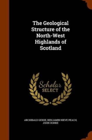 Cover of The Geological Structure of the North-West Highlands of Scotland