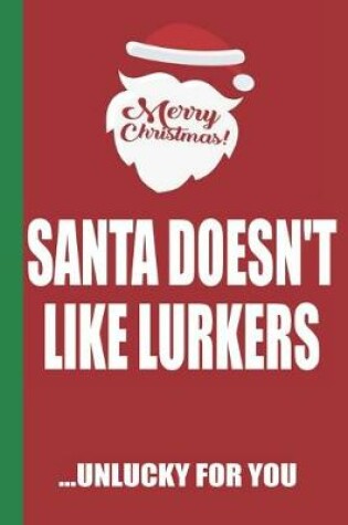 Cover of Merry Christmas Santa Doesn't Like Lurkers Unlucky For You