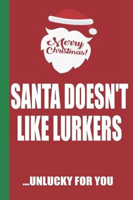 Book cover for Merry Christmas Santa Doesn't Like Lurkers Unlucky For You