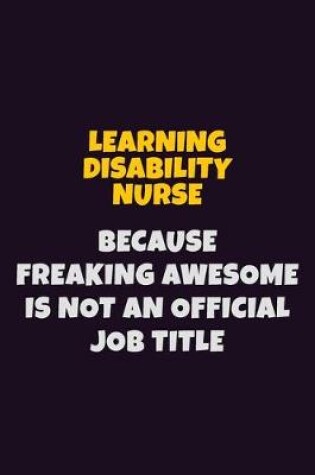 Cover of Learning disability nurse, Because Freaking Awesome Is Not An Official Job Title