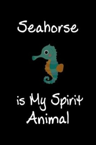 Cover of Seahorse is My Spirit Animal