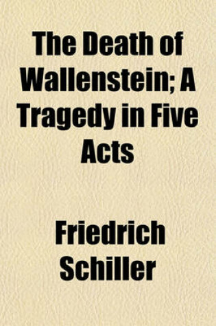 Cover of The Death of Wallenstein; A Tragedy in Five Acts