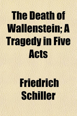 Book cover for The Death of Wallenstein; A Tragedy in Five Acts