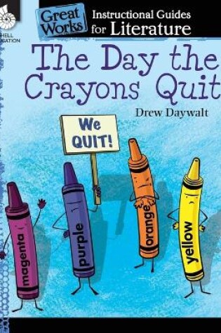 Cover of The Day the Crayons Quit: An Instructional Guide for Literature