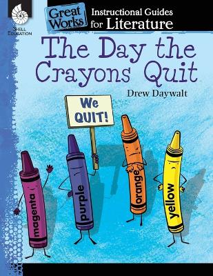 Book cover for The Day the Crayons Quit: An Instructional Guide for Literature