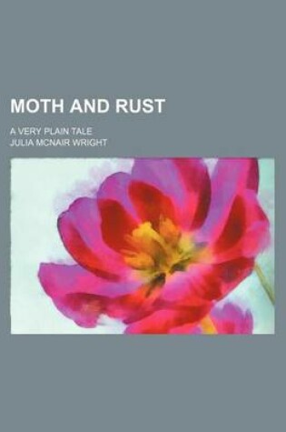 Cover of Moth and Rust; A Very Plain Tale