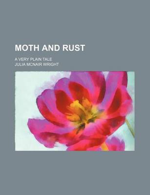Book cover for Moth and Rust; A Very Plain Tale